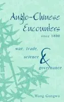 Anglo-Chinese Encounters since 1800 - Gungwu, Wang (National University of Singapore)