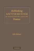 Rethinking Antisemitism in Nineteenth-Century France - Kalman, Julie (University of New South Wales, Sydney)