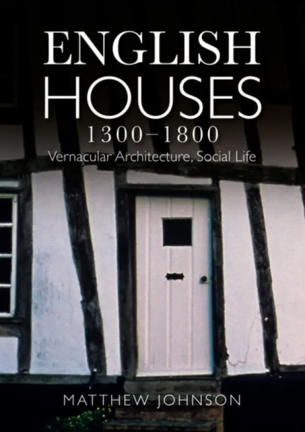 English Houses 1300-1800 - Johnson, Matthew H.