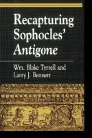 Recapturing Sophocles' Antigone - Tyrrell, William Blake a Bennett, Larry J.