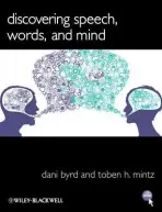 Discovering Speech, Words, and Mind - Byrd, Dani (University of Southern California, USA) a Mintz, Toben H. (University of Southern California, USA)