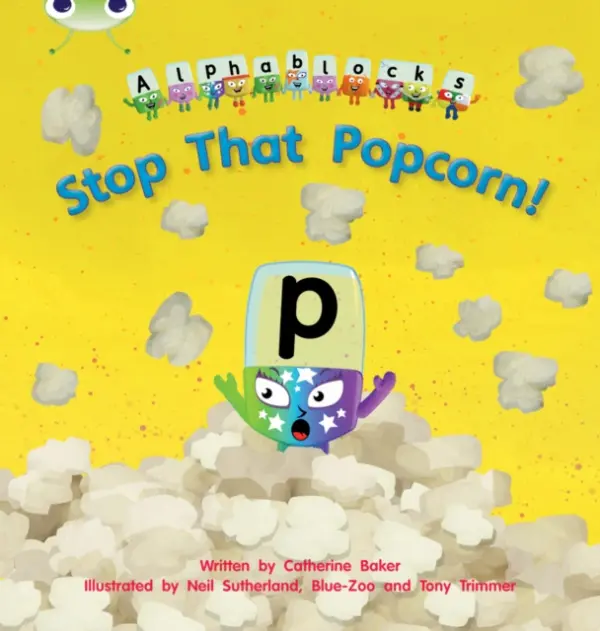 Bug Club Phonics - Phase 3 Unit 10: Alphablocks Stop That Popcorn! - Catherine Baker