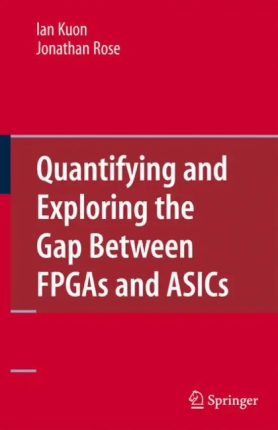 Quantifying and Exploring the Gap Between FPGAs and ASICs - Kuon, Ian a Rose, Jonathan