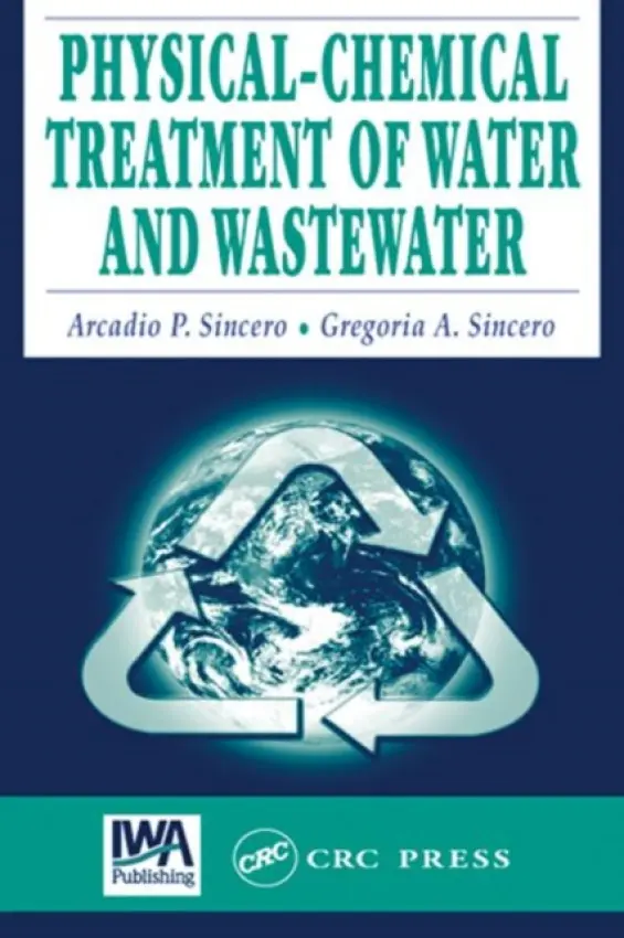 Physical-Chemical Treatment of Water and Wastewater - Sincero, Arcadio P. a Sincero, Gregoria A.