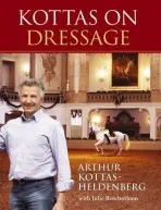 Kottas on Dressage - Kottas-Heldenburg, Arthur a Rowbotham, Julie