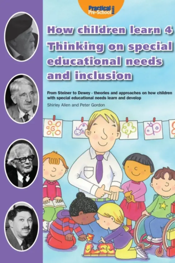 How Children Learn 4 Thinking on Special Educational Needs and Inclusion - Allen, Shirley a Gordon, Peter a Whalley, Mary E.