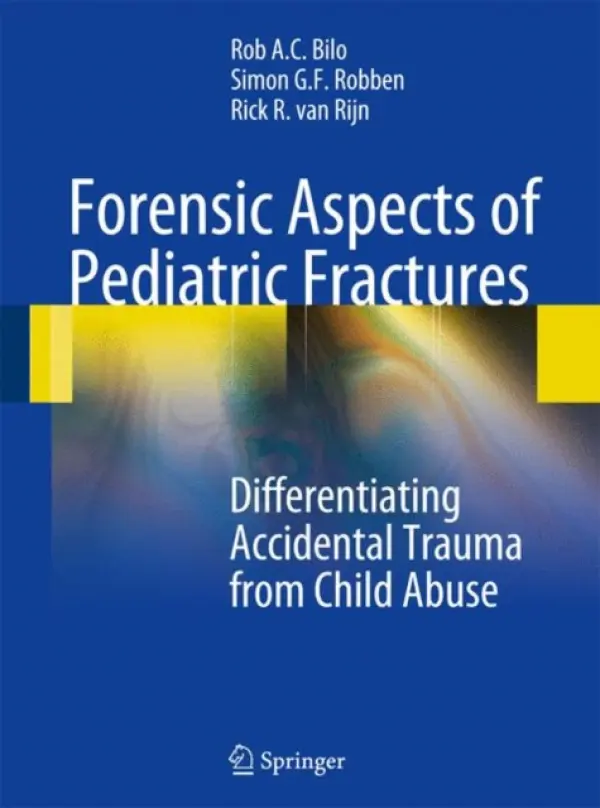 Forensic Aspects of Pediatric Fractures - Bilo, Rob A. C. a Robben, Simon G. F. a van Rijn, Rick R.