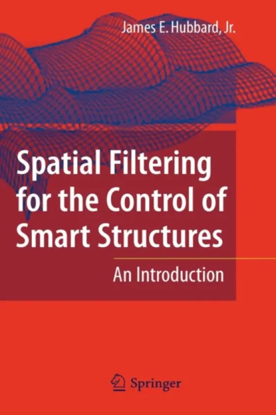 Spatial Filtering for the Control of Smart Structures - Hubbard, James E.