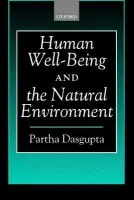 Human Well-Being and the Natural Environment - Dasgupta, Partha (, University of Cambridge)