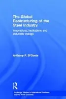 Global Restructuring of the Steel Industry - D'Costa, Anthony