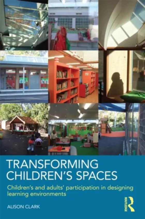 Transforming Children's Spaces - Clark, Alison (The Open University, UK)