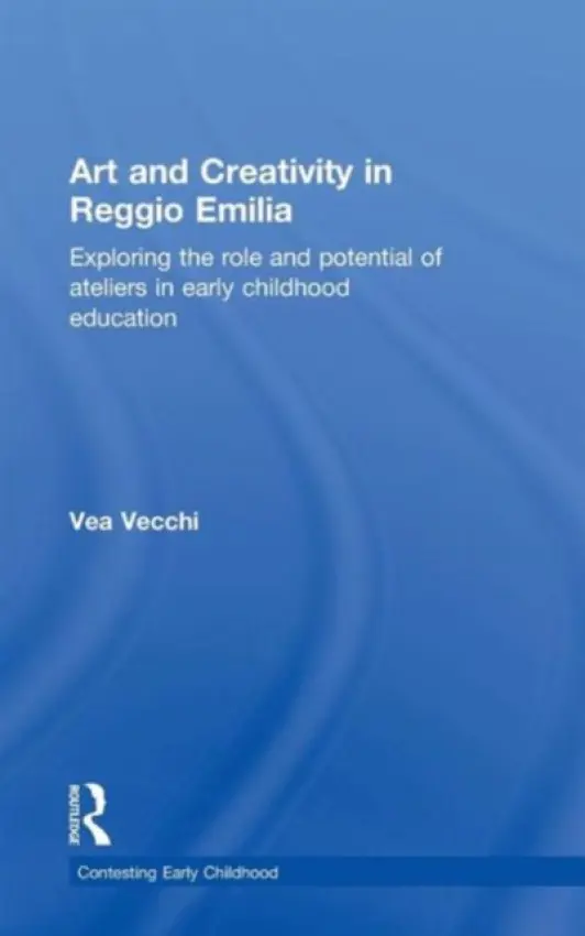 Art and Creativity in Reggio Emilia - Vecchi, Vea (Education Consultant, Italy)