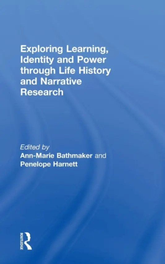 Exploring Learning, Identity and Power through Life History and Narrative Research