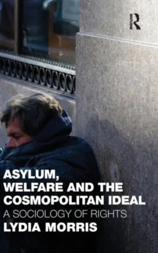 Asylum, Welfare and the Cosmopolitan Ideal - Morris, Lydia (University of Essex, UK)