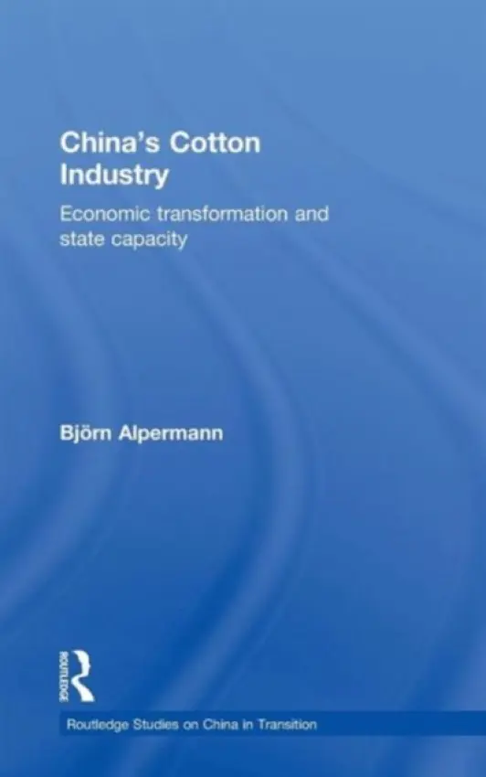 China's Cotton Industry - Alpermann, Bjorn (University of Cologne, Germany)