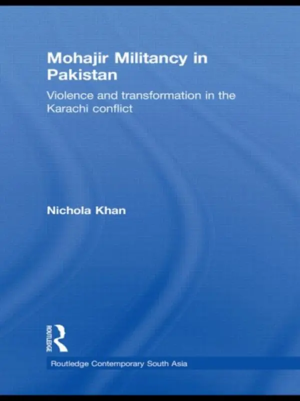 Mohajir Militancy in Pakistan - Khan, Nichola (University of Brighton, UK)