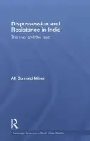 Dispossession and Resistance in India - Nilsen, Alf Gunvald (University of Bergen, Norway)