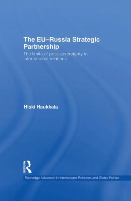 EU-Russia Strategic Partnership - Haukkala, Hiski (University of Tampere, Finland)