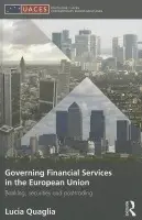 Governing Financial Services in the European Union - Quaglia, Lucia