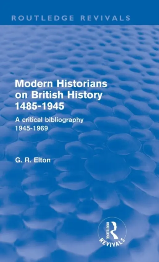 Modern Historians on British History 1485-1945 (Routledge Revivals) - Elton, G.R. (Formerly University of Cambridge, UK)
