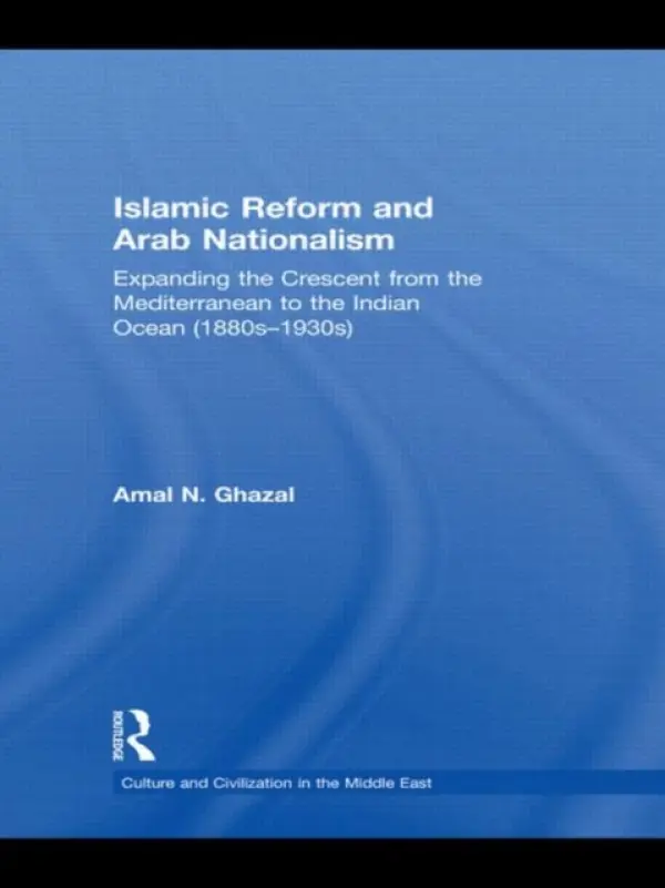 Islamic Reform and Arab Nationalism - Ghazal, Amal N. (Dalhousie University, Canada)
