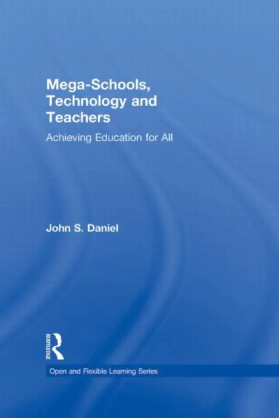 Mega-Schools, Technology and Teachers - Daniel, Sir John (Commonwealth of Learning, Canada)