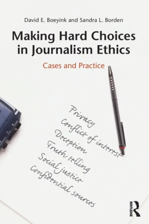 Making Hard Choices in Journalism Ethics - Boeyink, David E. (Indiana University, USA) a Borden, Sandra L. (Western Michigan University, USA)