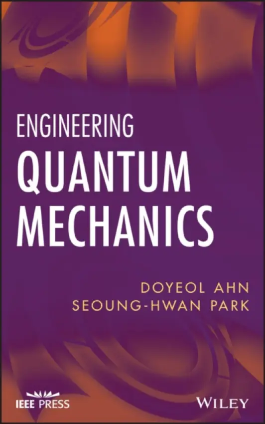 Engineering Quantum Mechanics - Ahn, Doyeol a Park, Seoung-Hwan