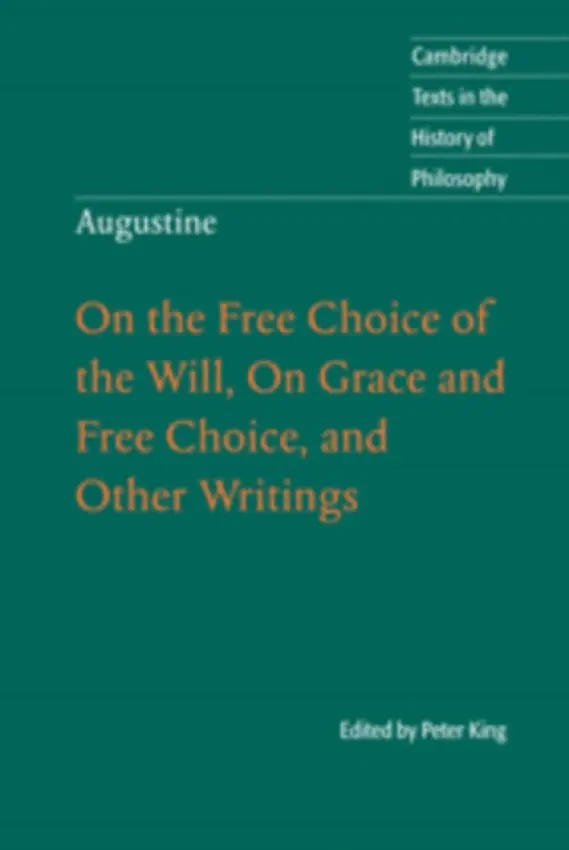 Augustine: On the Free Choice of the Will, On Grace and Free Choice, and Other Writings