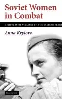 Soviet Women in Combat - Krylova, Anna (Duke University, North Carolina)
