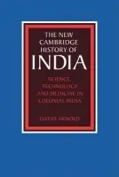 Science, Technology and Medicine in Colonial India - Arnold, David (School of Oriental and African Studies, University of London)