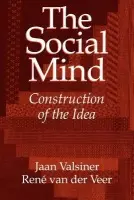 Social Mind - Valsiner, Jaan (Clark University, Massachusetts) a Veer, Rene van der (Rijksuniversiteit Leiden, The Netherlands)
