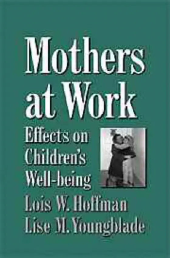 Mothers at Work - Hoffman, Lois (University of Michigan, Ann Arbor) a Youngblade, Lisa (University of Florida)