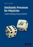 Stochastic Processes for Physicists - Jacobs, Kurt (University of Massachusetts, Boston)