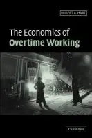 Economics of Overtime Working - Hart, Robert A. (University of Stirling)