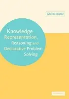 Knowledge Representation, Reasoning and Declarative Problem Solving - Baral, Chitta (Arizona State University)