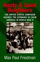 Nazis and Good Neighbors - Friedman, Max Paul (Florida State University)