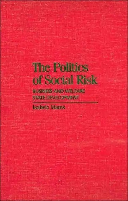 Politics of Social Risk - Mares, Isabela (Stanford University, California)