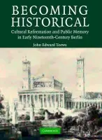 Becoming Historical - Toews, John Edward (University of Washington)