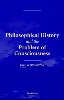 Philosophical History and the Problem of Consciousness - Livingston, Paul M. (Villanova University, Pennsylvania)