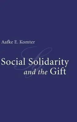Social Solidarity and the Gift - Komter, Aafke E. (Universiteit Utrecht, The Netherlands)