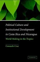 Political Culture and Institutional Development in Costa Rica and Nicaragua - Cruz, Consuelo (Associate Professor, Tufts University, Massachusetts)