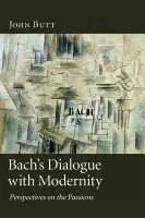 Bach's Dialogue with Modernity - Butt, John (University of Glasgow)