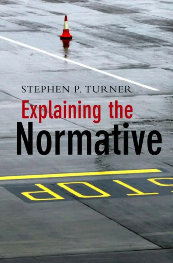 Explaining the Normative - Turner, Stephen P.