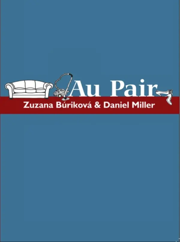 Au Pair - Miller, Daniel (Professor of Material Culture, University College, London a  Institute of Ethnology, Slovakia) a Burikova, Zuzana (Professor of Material Culture, University College, London a  Institute of Ethnology, Slovakia)