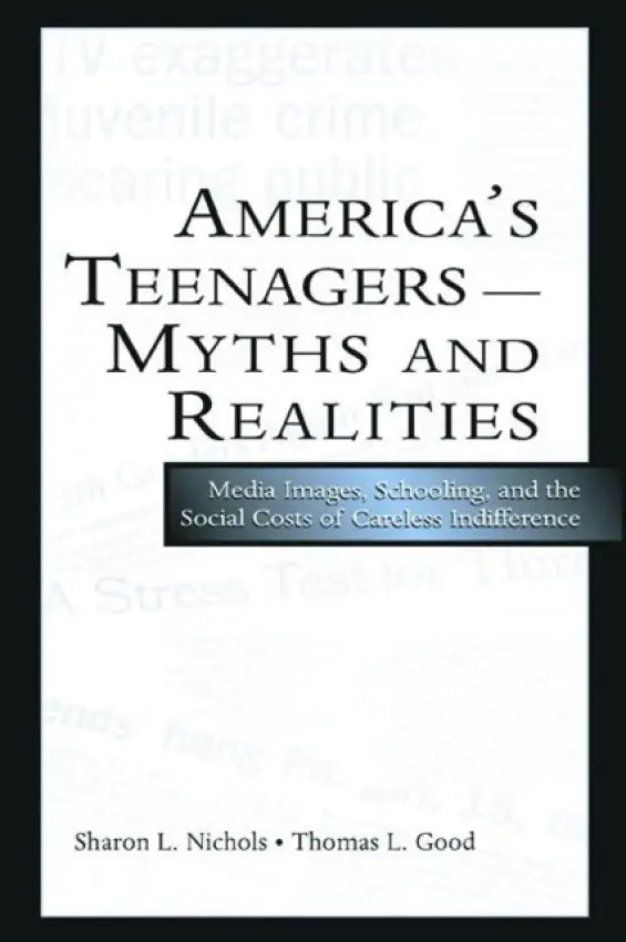 America's Teenagers--Myths and Realities - Nichols, Sharon L. a Good, Thomas L.