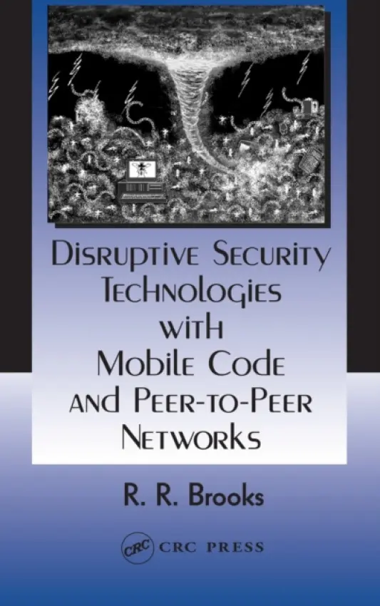 Disruptive Security Technologies with Mobile Code and Peer-to-Peer Networks - Brooks, R.R.
