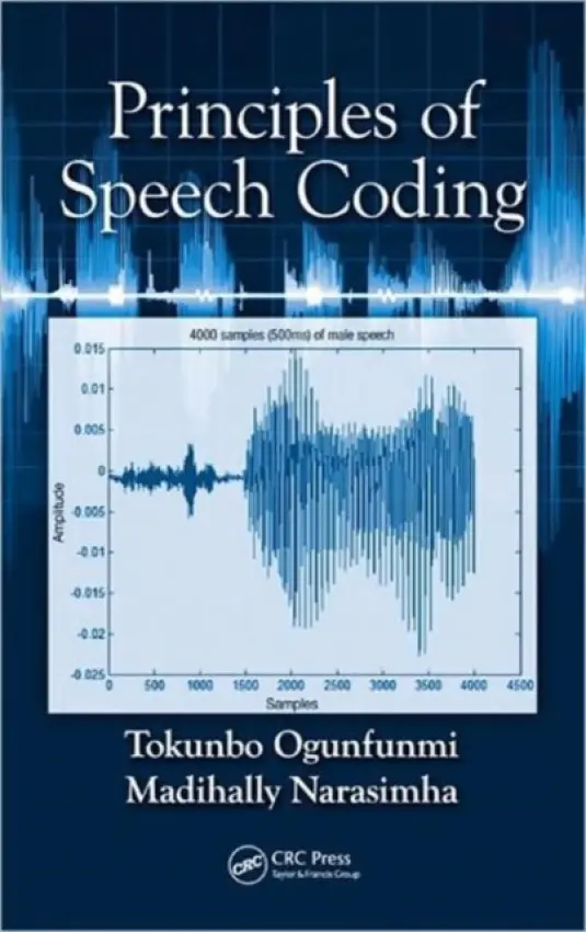 Principles of Speech Coding - Ogunfunmi, Tokunbo (Santa Clara University, California, USA) a Narasimha, Madihally (Qualcomm, Inc. and Stanford University, California,USA)