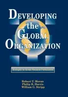 Developing the Global Organization - Stripp,J.D., William G. a Harris, Philip R. a Moran, Robert T.