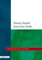 Primary English Curriculum Guide - Moorcroft, Christine a Barker, Ray